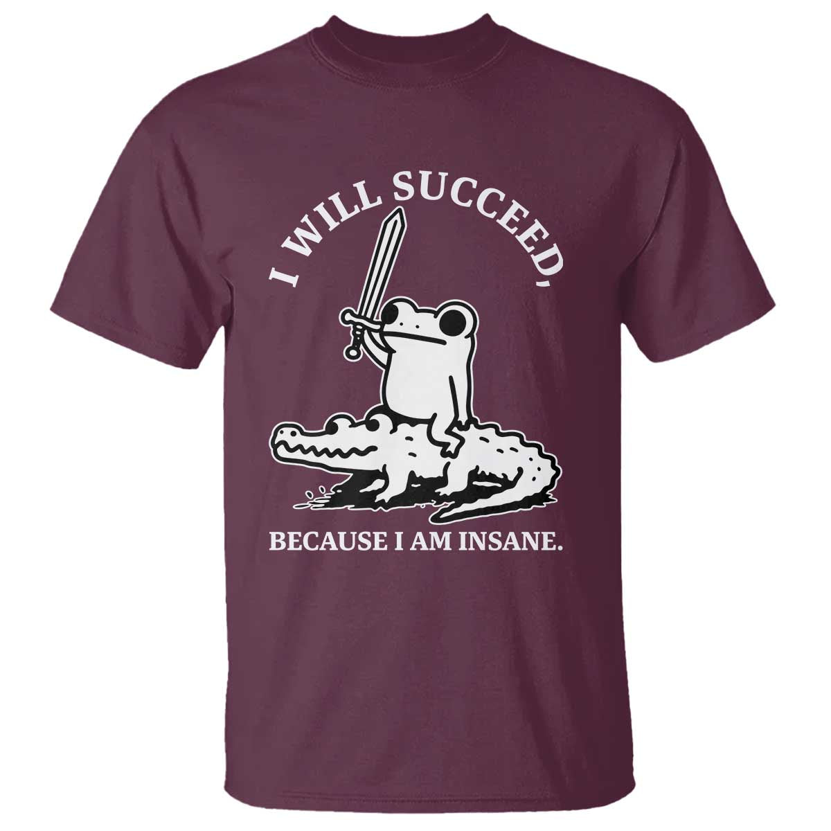 Funny Goblincore Sword Frog Riding Alligator Meme T Shirt I Will Succeed Because I Am Insane Chaotic Motivation