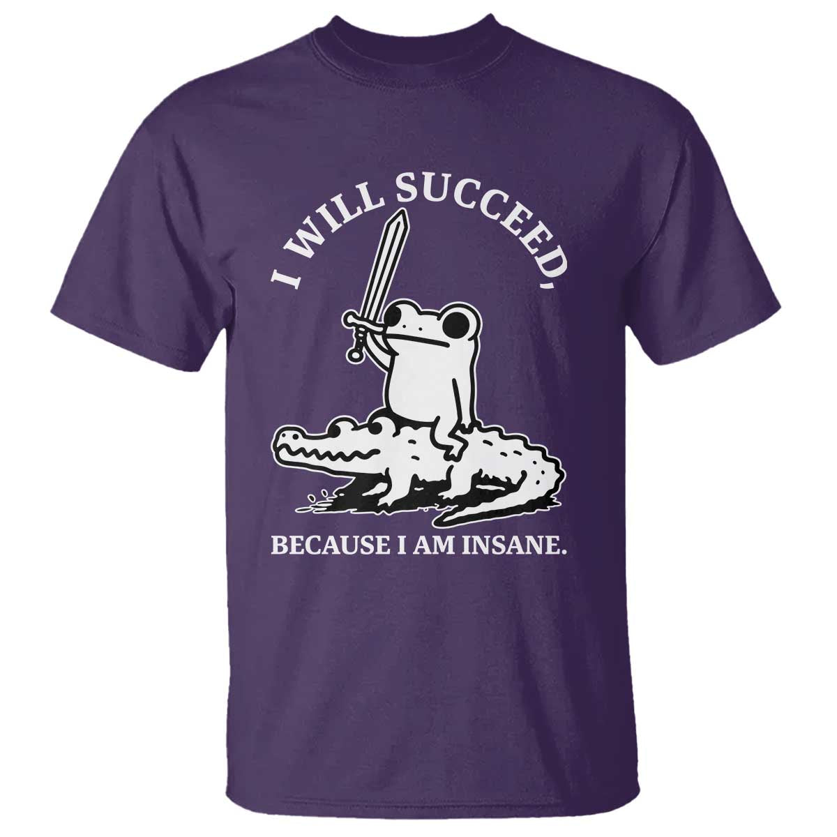 Funny Goblincore Sword Frog Riding Alligator Meme T Shirt I Will Succeed Because I Am Insane Chaotic Motivation