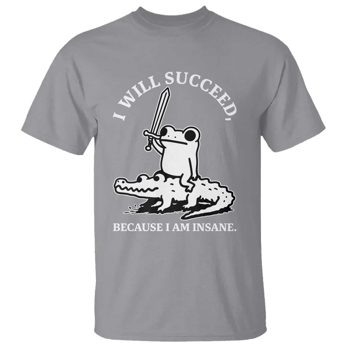 Funny Goblincore Sword Frog Riding Alligator Meme T Shirt I Will Succeed Because I Am Insane Chaotic Motivation