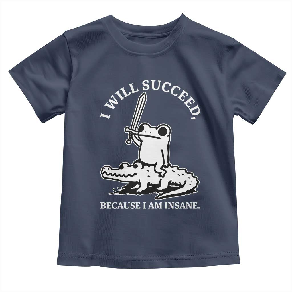 Funny Goblincore Sword Frog Riding Alligator Meme Toddler T Shirt I Will Succeed Because I Am Insane Chaotic Motivation
