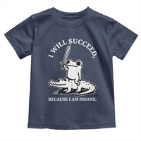 Funny Goblincore Sword Frog Riding Alligator Meme Toddler T Shirt I Will Succeed Because I Am Insane Chaotic Motivation