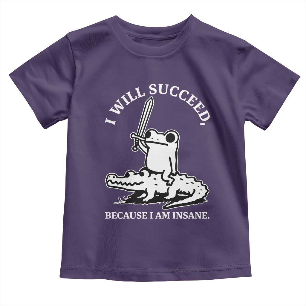 Funny Goblincore Sword Frog Riding Alligator Meme Toddler T Shirt I Will Succeed Because I Am Insane Chaotic Motivation