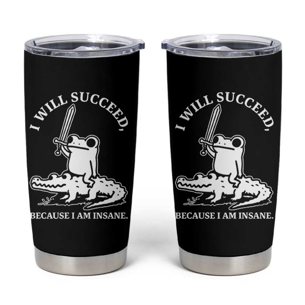 Funny Goblincore Sword Frog Riding Alligator Meme Tumbler Cup I Will Succeed Because I Am Insane Chaotic Motivation