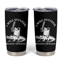 Funny Goblincore Sword Frog Riding Alligator Meme Tumbler Cup I Will Succeed Because I Am Insane Chaotic Motivation