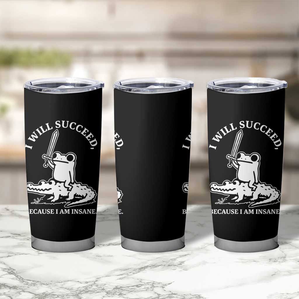 Funny Goblincore Sword Frog Riding Alligator Meme Tumbler Cup I Will Succeed Because I Am Insane Chaotic Motivation