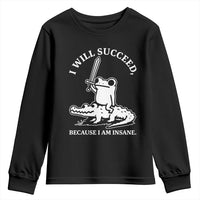 Funny Goblincore Sword Frog Riding Alligator Meme Youth Sweatshirt I Will Succeed Because I Am Insane Chaotic Motivation