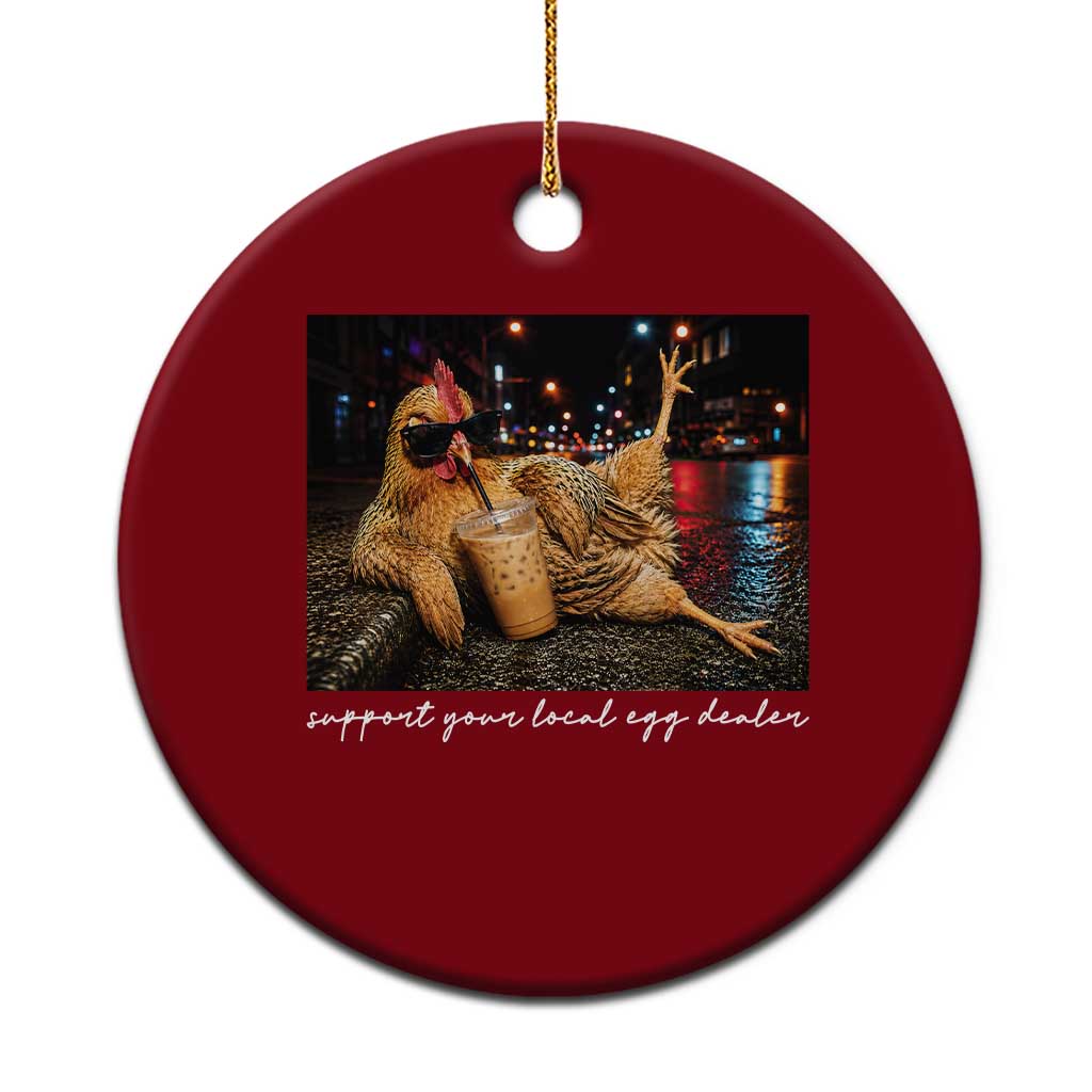 Support Your Local Egg Dealer Chicken Sipping Iced Coffee Graphic Ceramic Ornament Funny Homesteading Farm Life