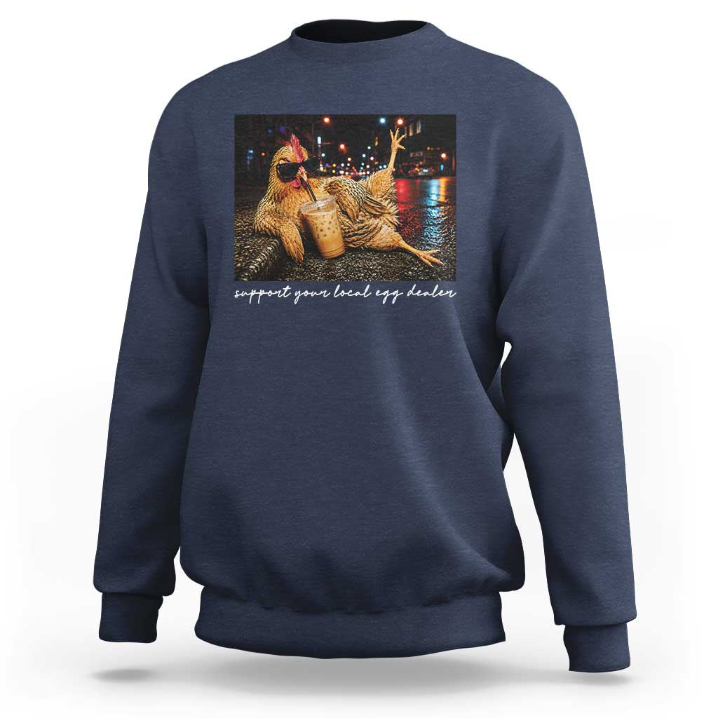 Support Your Local Egg Dealer Chicken Sipping Iced Coffee Graphic Sweatshirt Funny Homesteading Farm Life