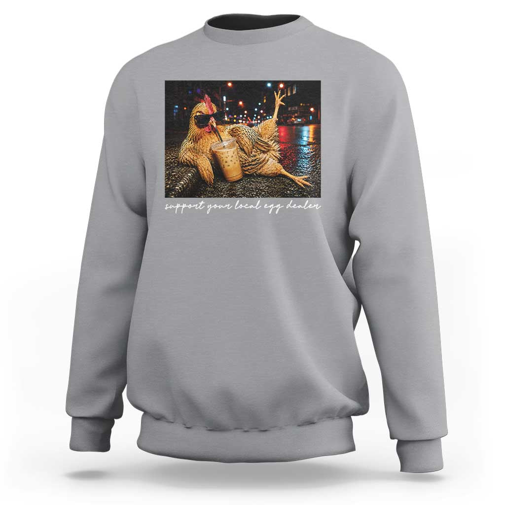 Support Your Local Egg Dealer Chicken Sipping Iced Coffee Graphic Sweatshirt Funny Homesteading Farm Life