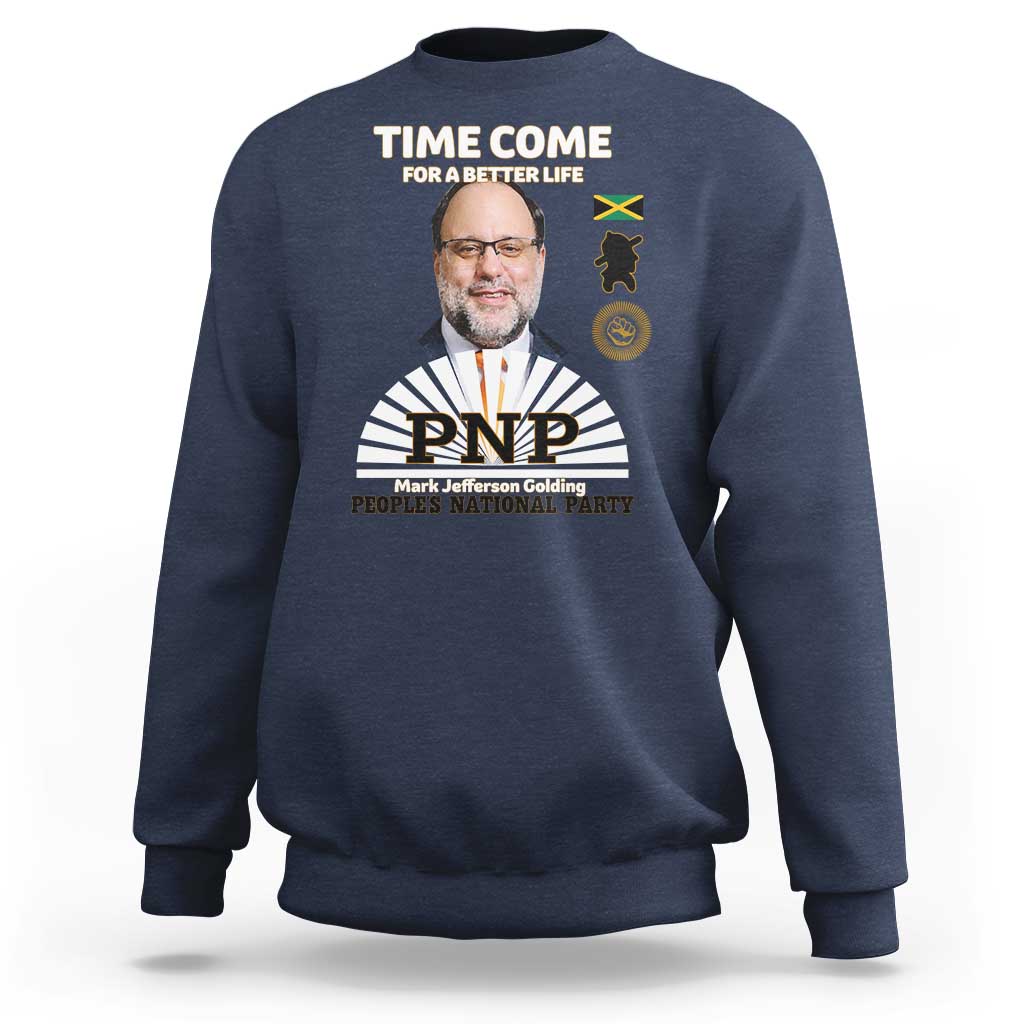 Mark Golding PNP Supporter Sweatshirt Time Come for a Better Life Jamaica Politics People's National Party - Wonder Print Shop