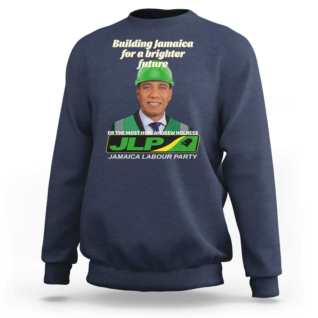 Dr Most Hon Andrew Holness JLP Supporter Sweatshirt Building Jamaica for a Brighter Future Jamaica Labor Party Politics - Wonder Print Shop