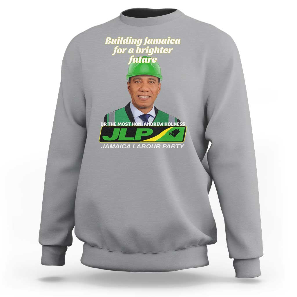 Dr Most Hon Andrew Holness JLP Supporter Sweatshirt Building Jamaica for a Brighter Future Jamaica Labor Party Politics - Wonder Print Shop