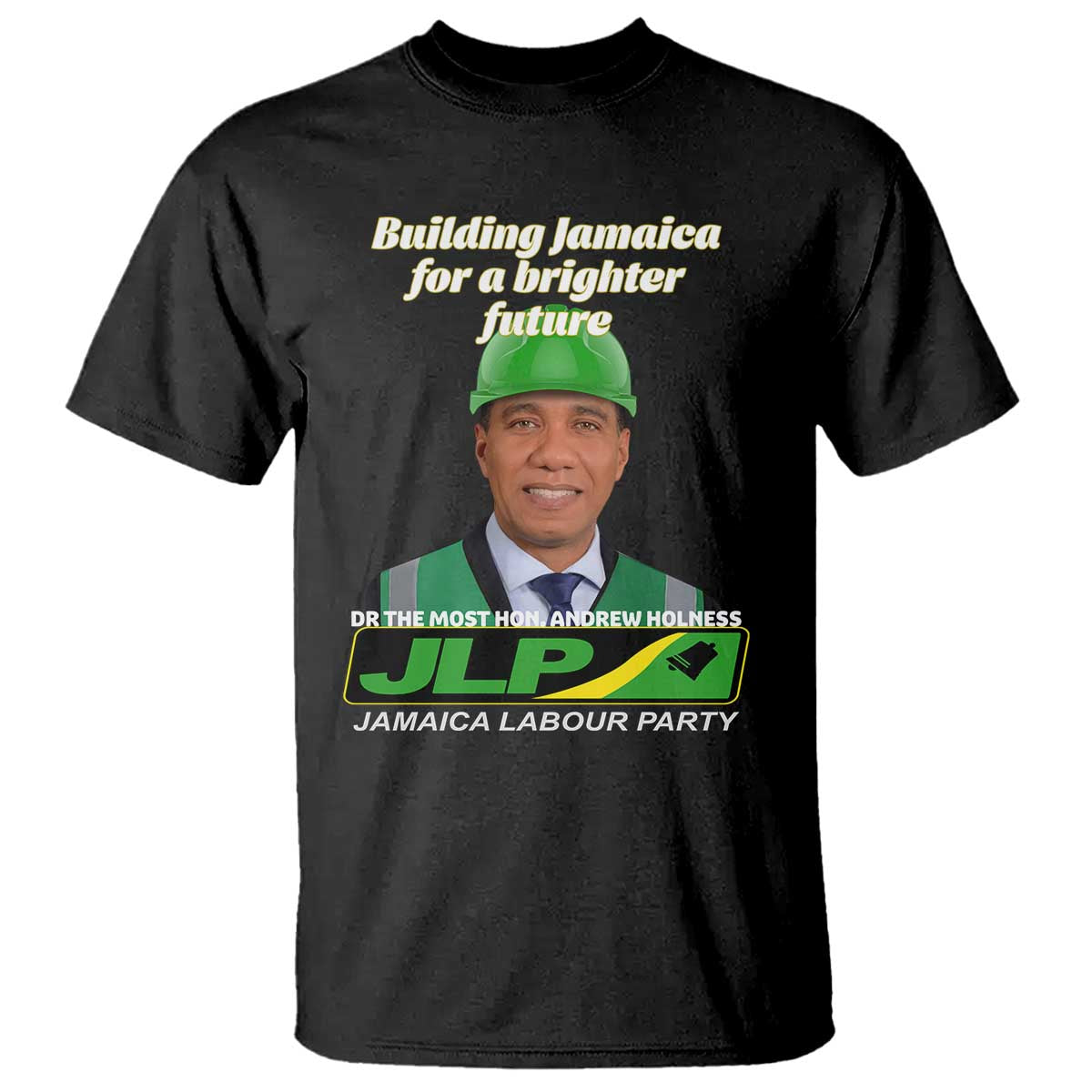 Dr Most Hon Andrew Holness JLP Supporter T Shirt Building Jamaica for a Brighter Future Jamaica Labor Party Politics - Wonder Print Shop