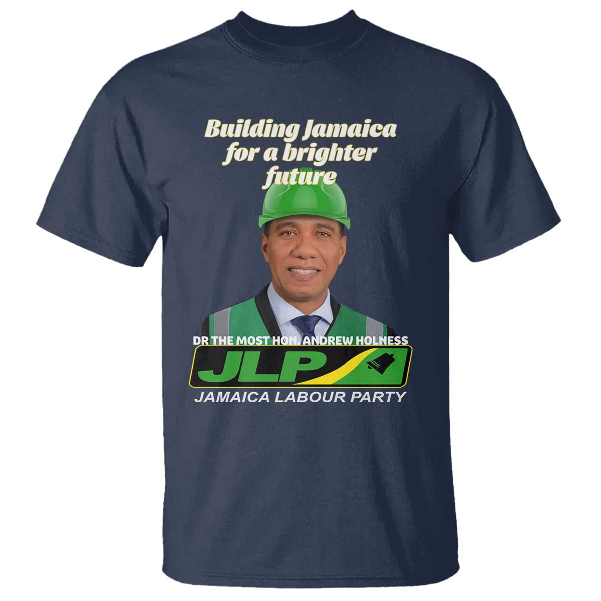 Dr Most Hon Andrew Holness JLP Supporter T Shirt Building Jamaica for a Brighter Future Jamaica Labor Party Politics - Wonder Print Shop
