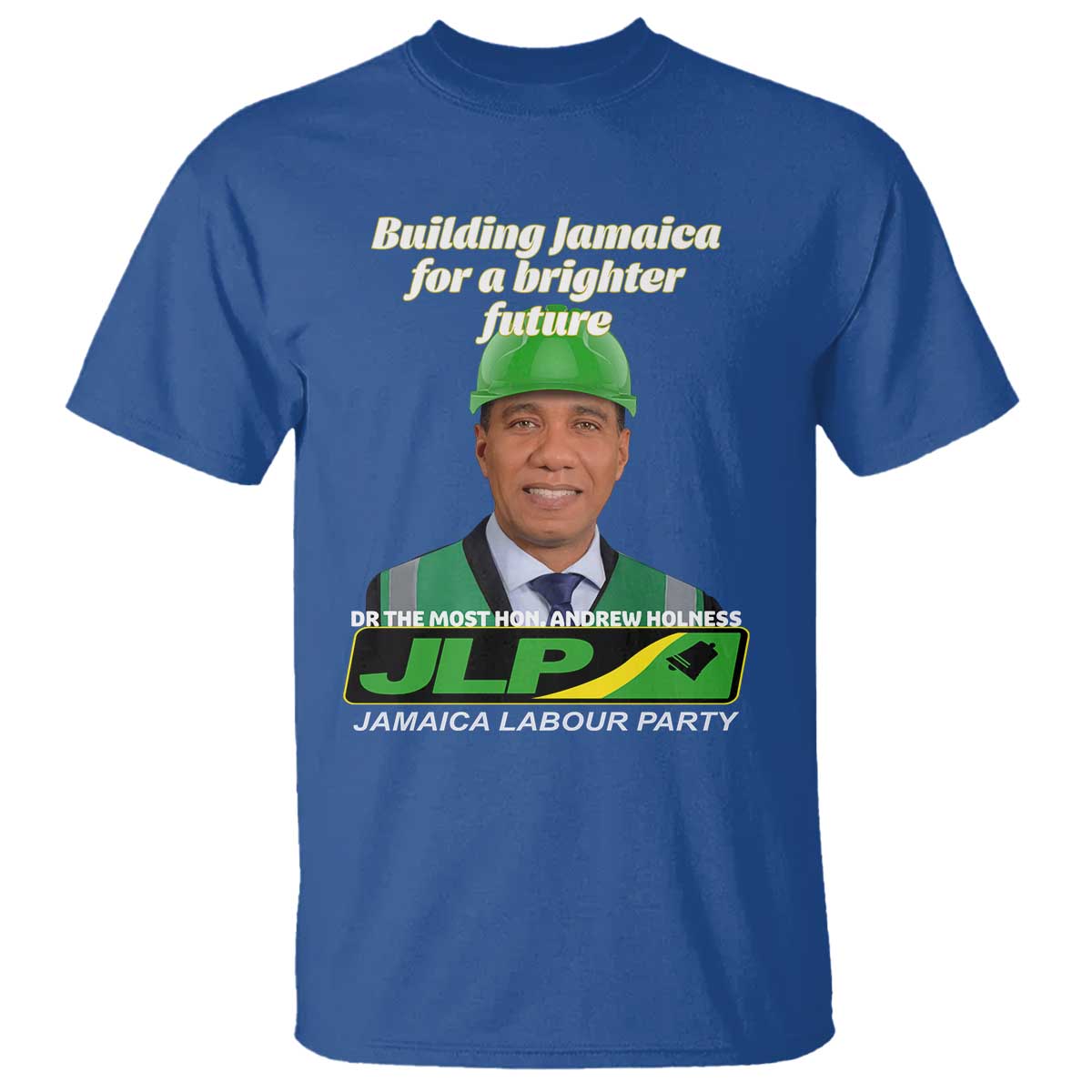 Dr Most Hon Andrew Holness JLP Supporter T Shirt Building Jamaica for a Brighter Future Jamaica Labor Party Politics - Wonder Print Shop