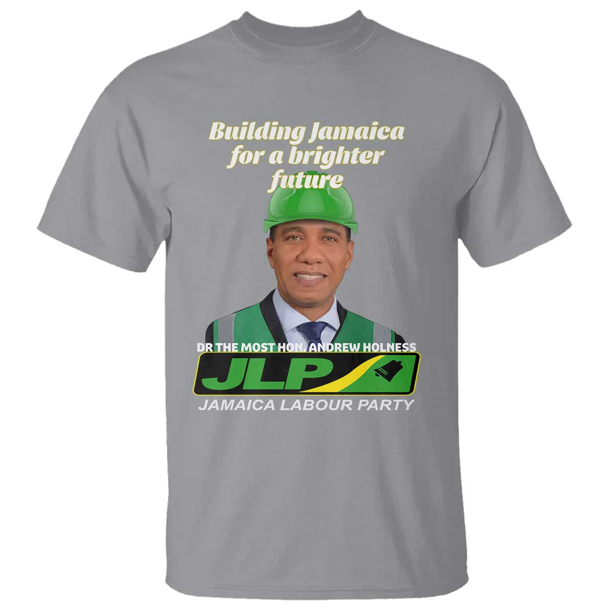 Dr Most Hon Andrew Holness JLP Supporter T Shirt Building Jamaica for a Brighter Future Jamaica Labor Party Politics - Wonder Print Shop