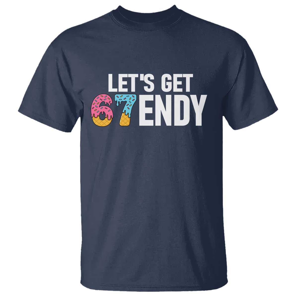 Funny Six Seven 67 T Shirt Lets Get Sendy 6 7 Meme Icecream - Wonder Print Shop