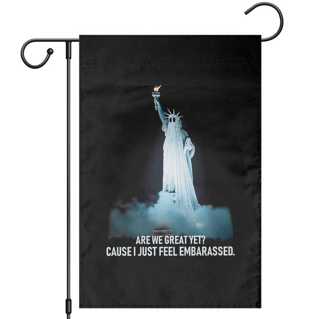 Statue of Liberty Ghost Garden Flag Are We Great Yet Cause I Just Feel Embarrased - Wonder Print Shop