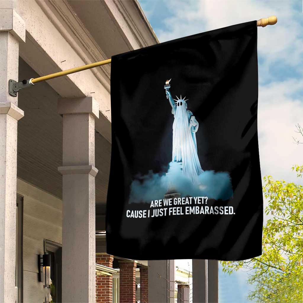 Statue of Liberty Ghost Garden Flag Are We Great Yet Cause I Just Feel Embarrased - Wonder Print Shop