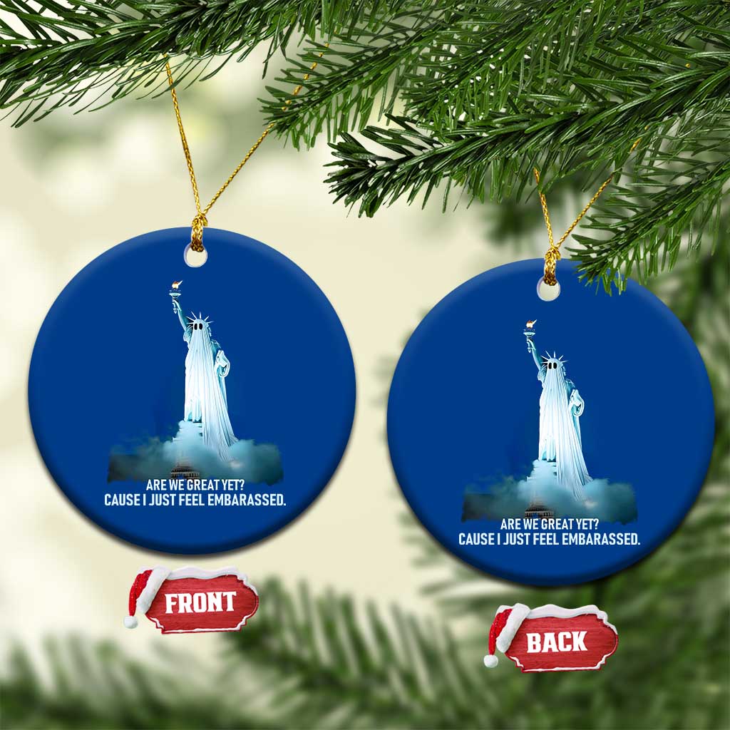 Statue of Liberty Ghost Ceramic Ornament Are We Great Yet Cause I Just Feel Embarrased - Wonder Print Shop