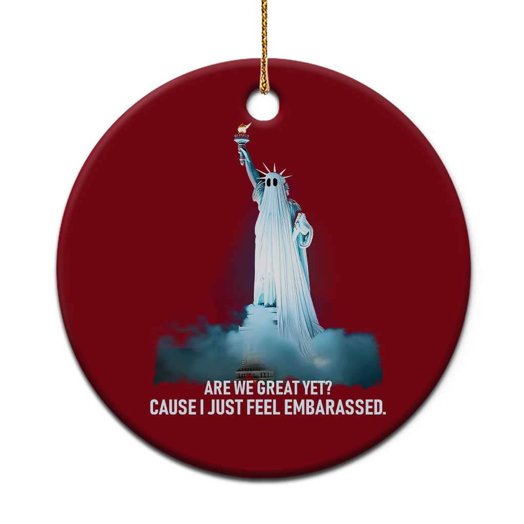 Statue of Liberty Ghost Ceramic Ornament Are We Great Yet Cause I Just Feel Embarrased - Wonder Print Shop