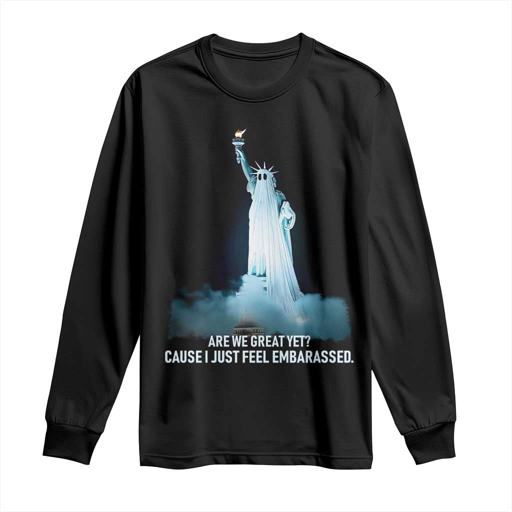 Statue of Liberty Ghost Long Sleeve Shirt Are We Great Yet Cause I Just Feel Embarrased - Wonder Print Shop