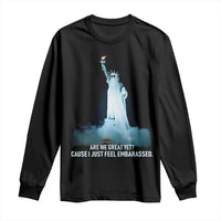 Statue of Liberty Ghost Long Sleeve Shirt Are We Great Yet Cause I Just Feel Embarrased - Wonder Print Shop