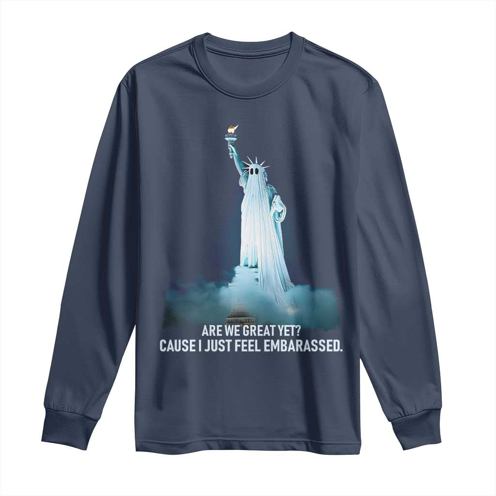 Statue of Liberty Ghost Long Sleeve Shirt Are We Great Yet Cause I Just Feel Embarrased - Wonder Print Shop