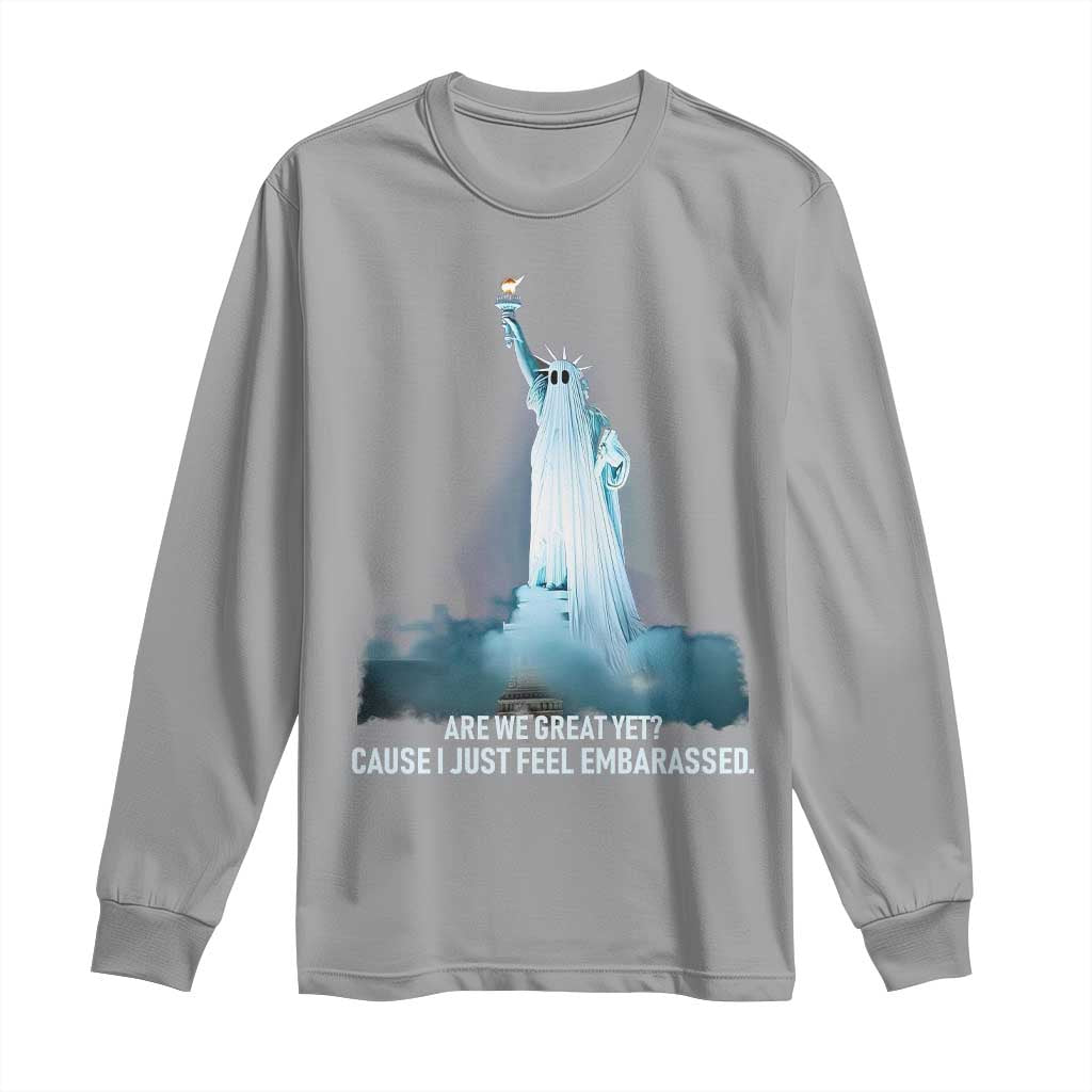 Statue of Liberty Ghost Long Sleeve Shirt Are We Great Yet Cause I Just Feel Embarrased - Wonder Print Shop