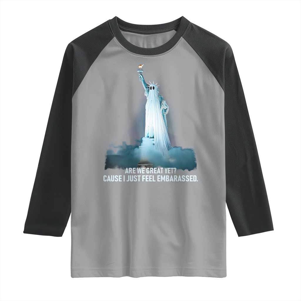 Statue of Liberty Ghost Raglan Shirt Are We Great Yet Cause I Just Feel Embarrased - Wonder Print Shop