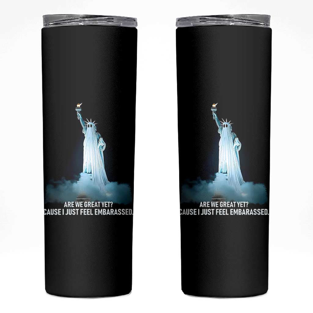 Statue of Liberty Ghost Skinny Tumbler Are We Great Yet Cause I Just Feel Embarrased - Wonder Print Shop