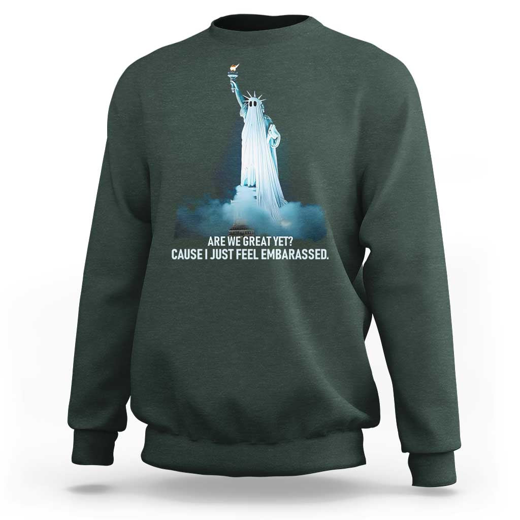 Statue of Liberty Ghost Sweatshirt Are We Great Yet Cause I Just Feel Embarrased - Wonder Print Shop