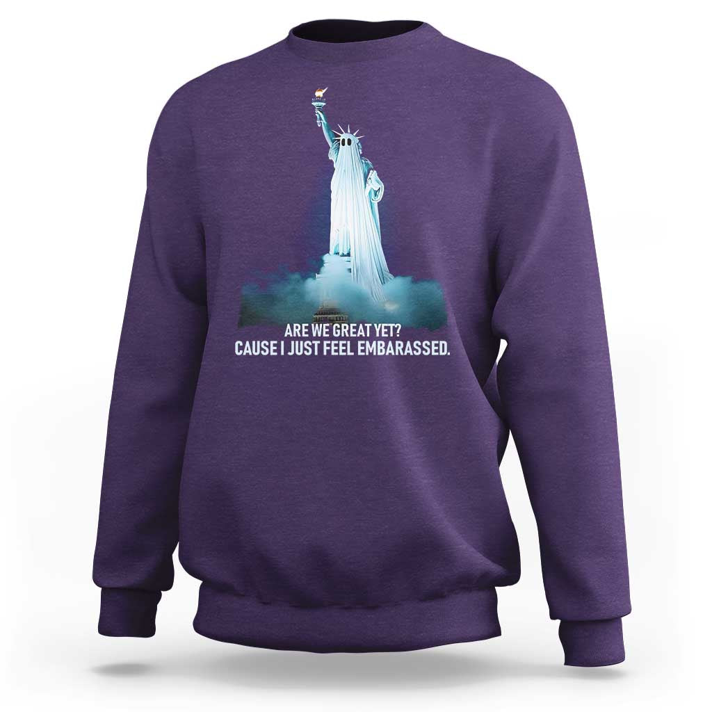 Statue of Liberty Ghost Sweatshirt Are We Great Yet Cause I Just Feel Embarrased - Wonder Print Shop