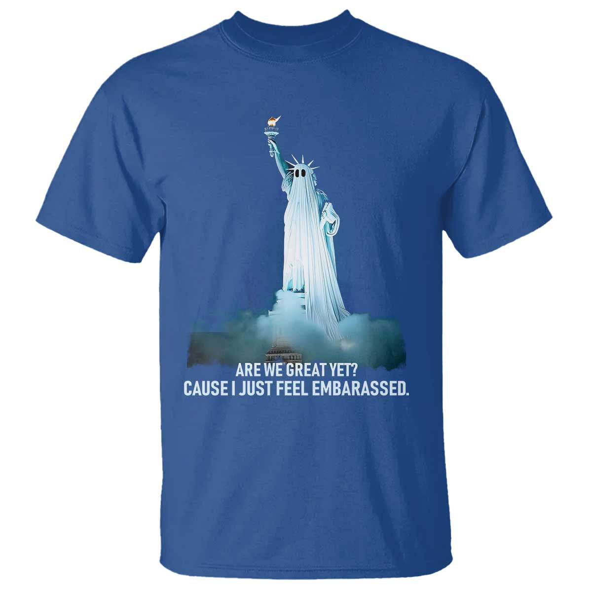 Statue of Liberty Ghost T Shirt Are We Great Yet Cause I Just Feel Embarrased - Wonder Print Shop