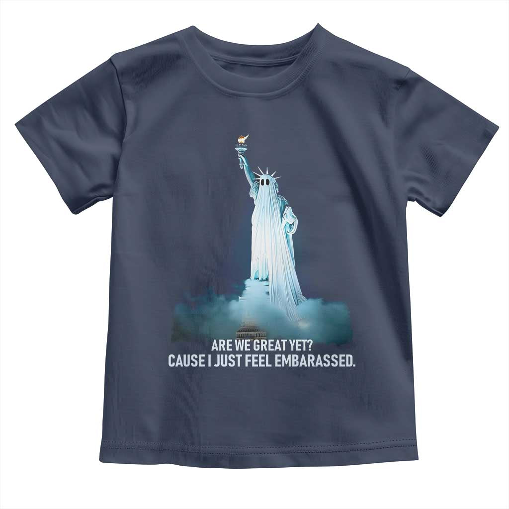 Statue of Liberty Ghost Toddler T Shirt Are We Great Yet Cause I Just Feel Embarrased - Wonder Print Shop