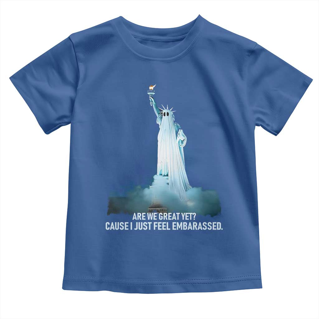 Statue of Liberty Ghost Toddler T Shirt Are We Great Yet Cause I Just Feel Embarrased - Wonder Print Shop