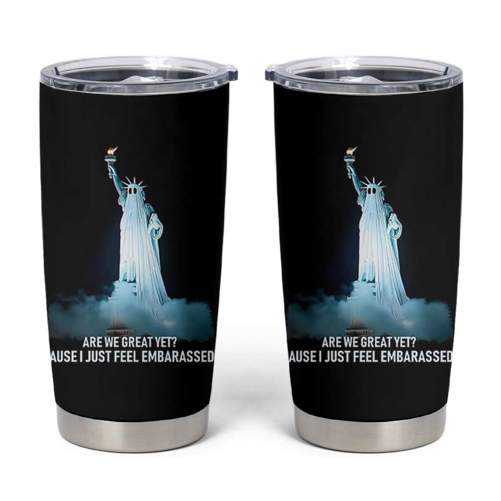 Statue of Liberty Ghost Tumbler Cup Are We Great Yet Cause I Just Feel Embarrased - Wonder Print Shop