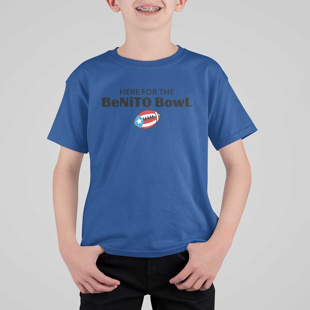 Here For The Benito Bowl T Shirt For Kid Funny Puerto Rican Football Party Celebration