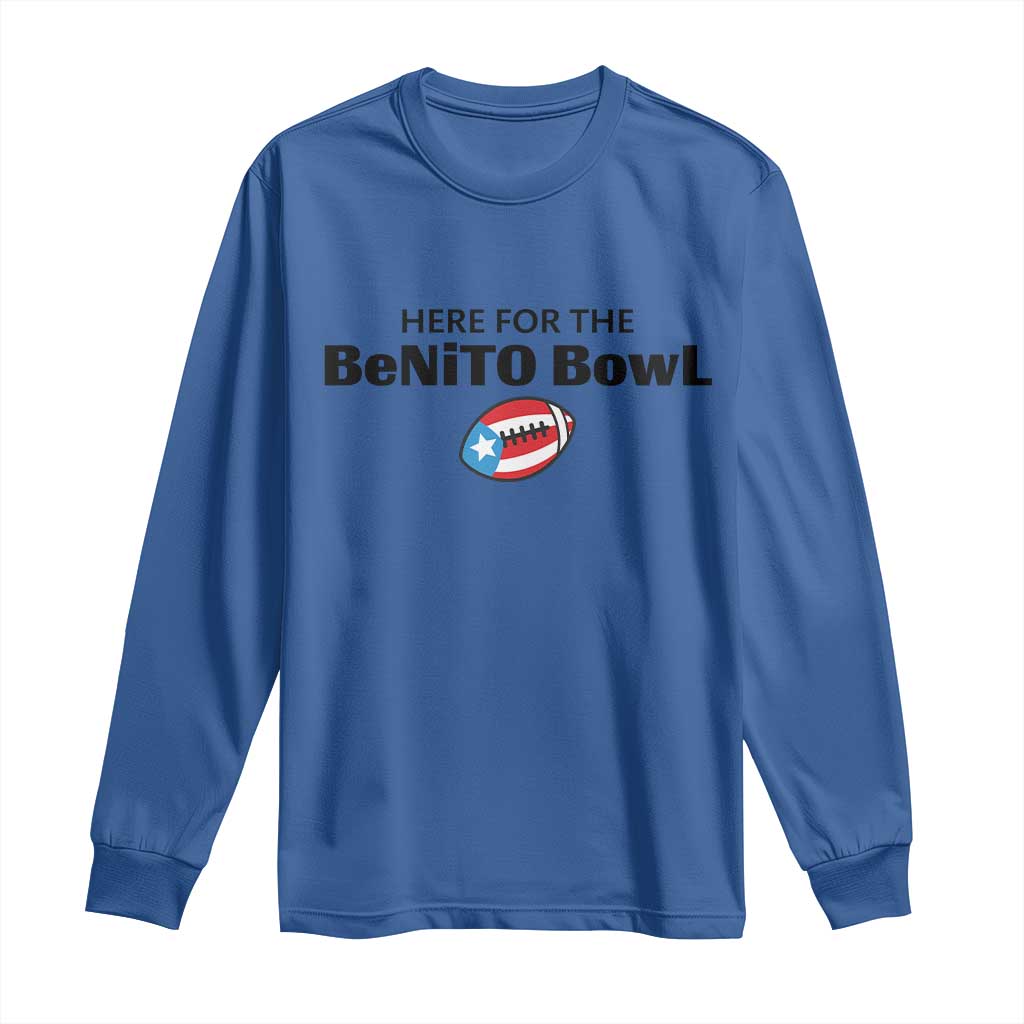 Here For The Benito Bowl Long Sleeve Shirt Funny Puerto Rican Football Party Celebration