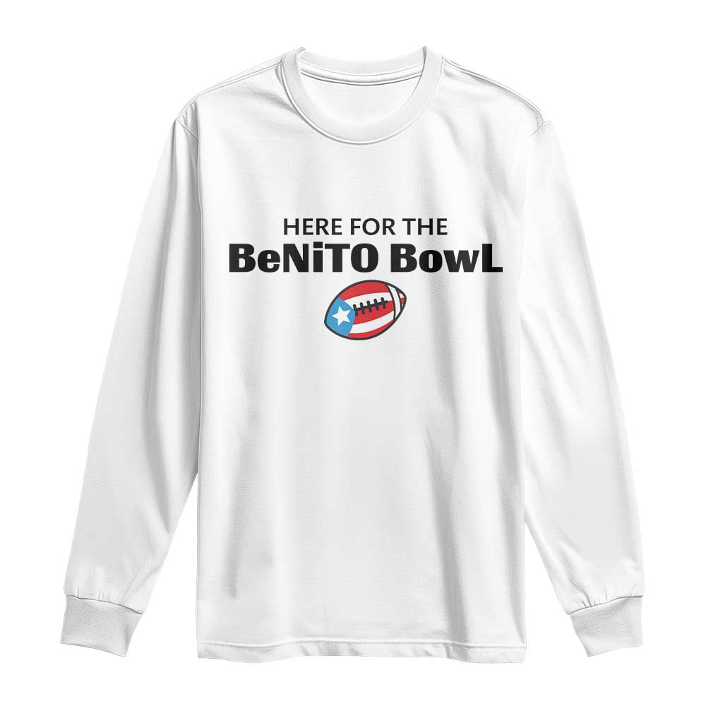 Here For The Benito Bowl Long Sleeve Shirt Funny Puerto Rican Football Party Celebration