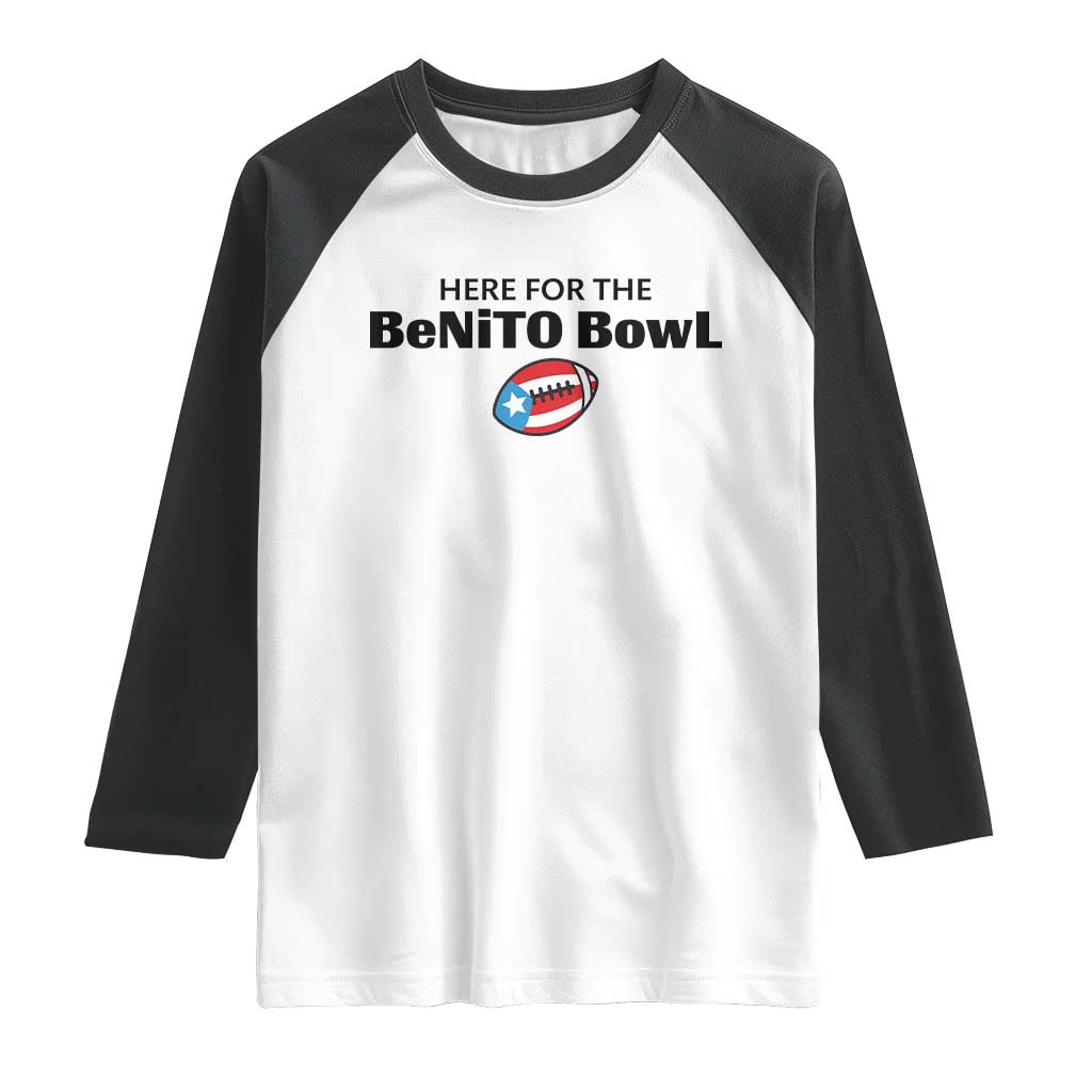 Here For The Benito Bowl Raglan Shirt Funny Puerto Rican Football Party Celebration