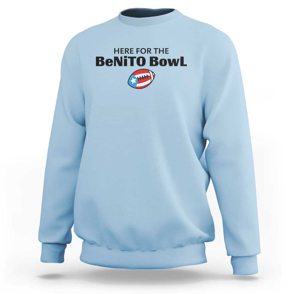 Here For The Benito Bowl Sweatshirt Funny Puerto Rican Football Party Celebration