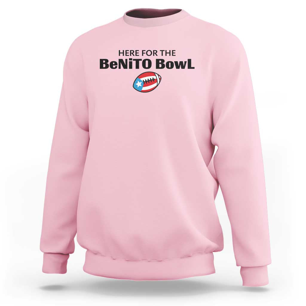 Here For The Benito Bowl Sweatshirt Funny Puerto Rican Football Party Celebration