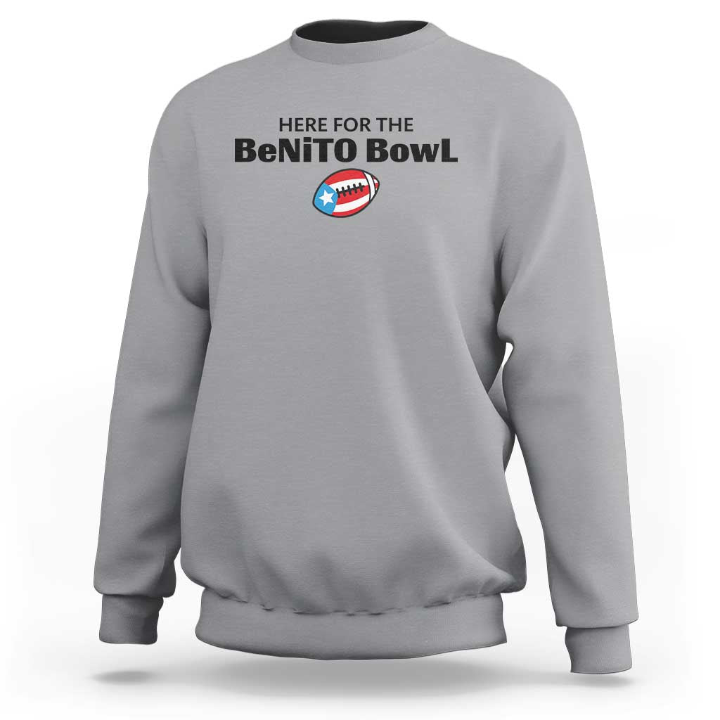 Here For The Benito Bowl Sweatshirt Funny Puerto Rican Football Party Celebration