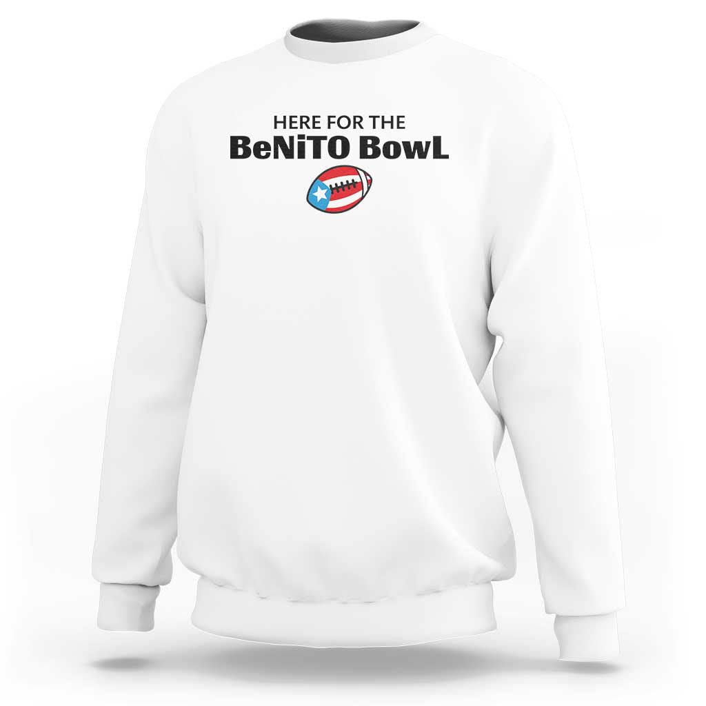 Here For The Benito Bowl Sweatshirt Funny Puerto Rican Football Party Celebration