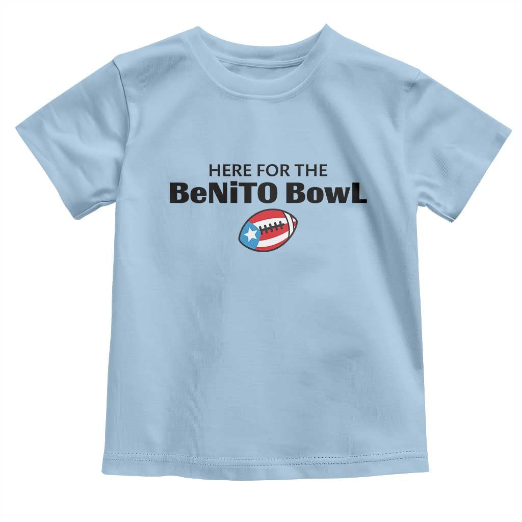 Here For The Benito Bowl Toddler T Shirt Funny Puerto Rican Football Party Celebration