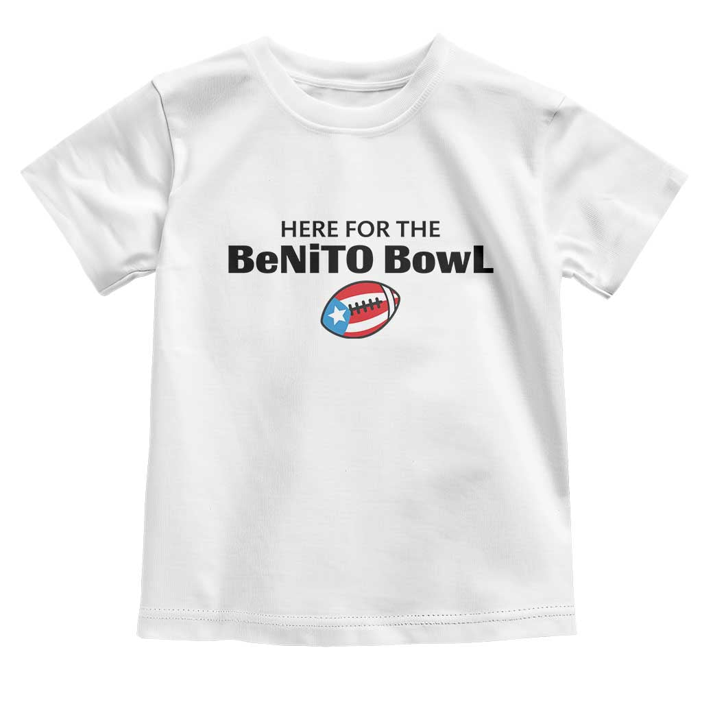 Here For The Benito Bowl Toddler T Shirt Funny Puerto Rican Football Party Celebration