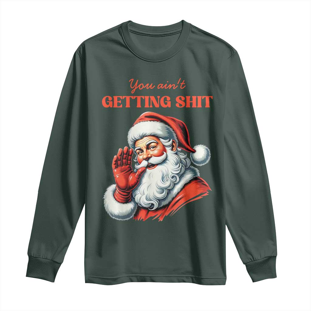 Funny Santa Long Sleeve Shirt You Ain't Getting Shit Retro