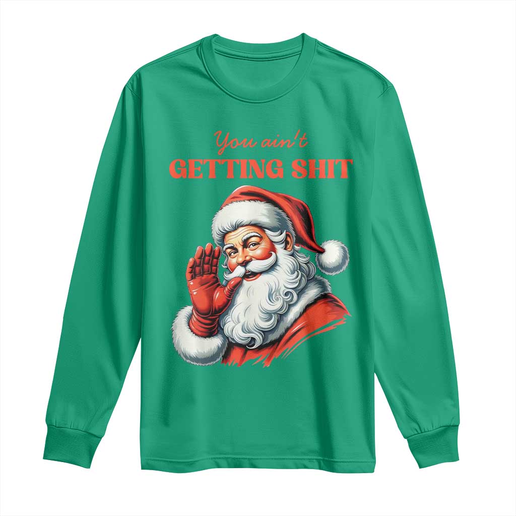 Funny Santa Long Sleeve Shirt You Ain't Getting Shit Retro