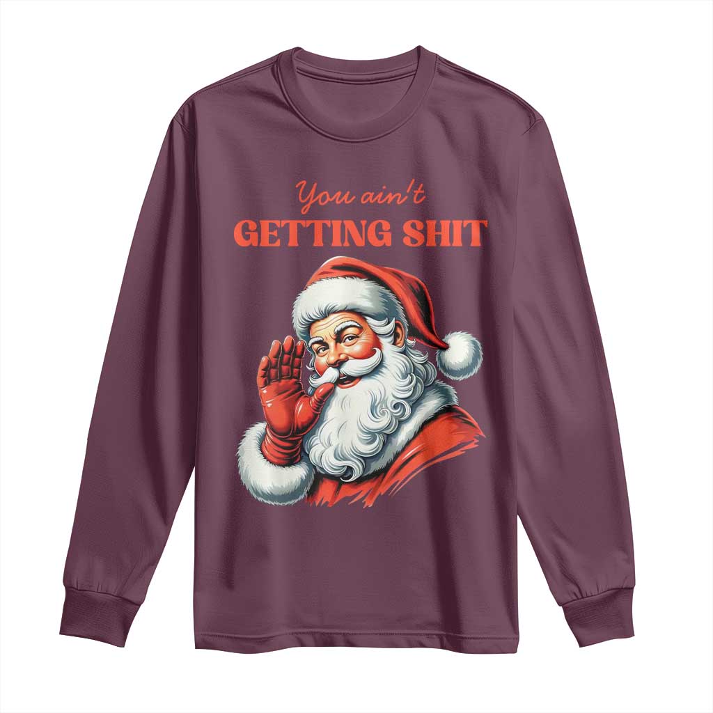 Funny Santa Long Sleeve Shirt You Ain't Getting Shit Retro